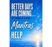 Better Days are Coming…..Mantras Help: It’s Gonna Be Alright