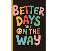 Better Days Are On the Way Journal Notebook: Kids, Teens, Students, Adults