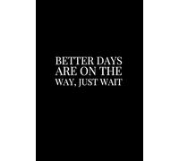 Better Days Are On The Way, Just Wait | Self-Discovery & Motivational Journal | 120 pages | Blank pages: Hope. Heal. Write Forward.
