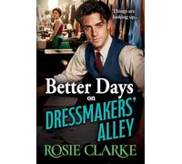 Better Days on Dressmakers' Alley: A BRAND NEW gritty, heartfelt saga from Rosie Clarke