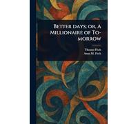 Better Days; or, A Millionaire of To-morrow