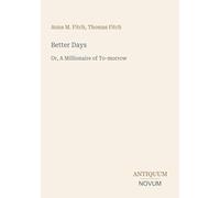 Better Days: Or, A Millionaire of To-morrow