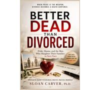 BETTER DEAD THAN DIVORCED: Pride, Shame, and the Men Who Slaughter Their Families to Save Face