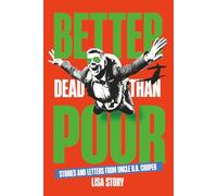 BETTER DEAD THAN POOR: STORIES AND LETTERS FROM UNCLE D.B. COOPER