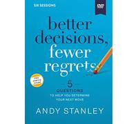 Better Decisions, Fewer Regrets Video Study: 5 Questions to Help You Determine Your Next Move