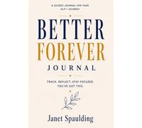 Better Forever Journal: Track, Reflect, Stay Focused, You've Got This.