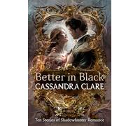 Better in Black: Ten Stories of Shadowhunter Romance