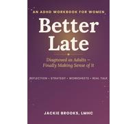 BETTER LATE: An ADHD Workbook for Women Diagnosed as Adults