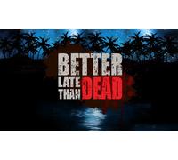 Better Late Than Dead