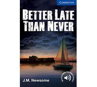 Better late than never. Cambridge English Readers. Upper intermediate