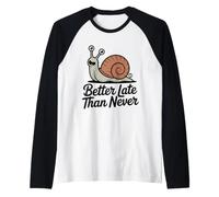 Better Late Than Never Funny Snail Maglia con Maniche Raglan