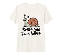 Better Late Than Never Funny Snail Maglietta Premium