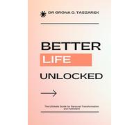 BETTER LIFE UNLOCKED: The Ultimate Guide for Personal Transformation and Fulfilment
