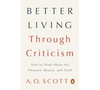 A. O. Scott Better Living Through Criticism (Tascabile)