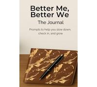 Better Me, Better We: The Journal: Prompts to help you slow down, check in, and grow