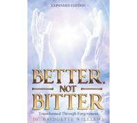 Better, Not Bitter: Transformed Through Forgiveness