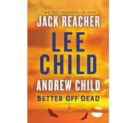 Better off dead: a jack reacher novel: 26 - Child Lee, Child Andrew