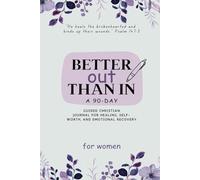 Better Out Than In: A 90-Day Guided Christian Journal for Healing, Self-Worth, and Emotional Recovery