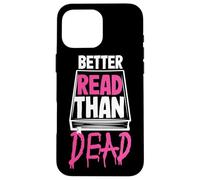 Better Read Than Dead Design per donne Custodia per iPhone 16 Pro Max