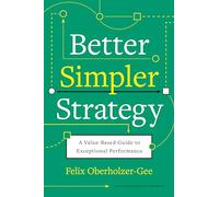 Felix Oberholzer-Gee Better, Simpler Strategy (Copertina rigida)