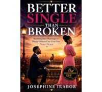BETTER SINGLE THAN BROKEN: Rushing Into Marriage to Please Others Can Cost You Your Peace