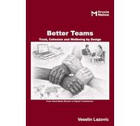 Better Teams - Trust, Cohesion and Wellbeing by Design: From Hand-Made Rituals to Digital Frameworks
