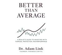 Better than Average: A Realist's Guide to Investing with Purpose, Protection, and Performance