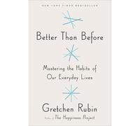 Better Than Before [Lingua inglese]: Mastering the Habits of Our Everyday Lives