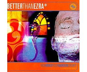 Better Than Ezra - How Does Your Garden Grow?