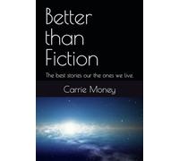 Better than Fiction: The best stories our the ones we live.