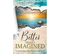 Better Than I Imagined: Transformed by the Love of God - NUOVO