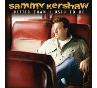 Better Than I Used To Be by Sammy Kershaw (2010-08-31)