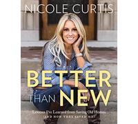 Better Than New: Lessons I've Learned from Saving Old Homes - and How They Saved Me