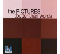 The Pictures - Better Than Words