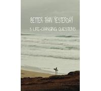 BETTER THAN YESTERDAY: 3 life changing questions: Daily Workshop, Take Control of Your Growth Today