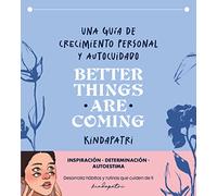 Better things are coming: Una guía de crecimiento personal y autocuidado