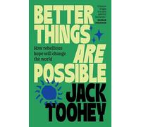 Better Things Are Possible: How Rebellious Hope Will Change the World