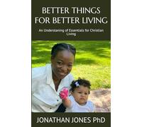 BETTER THINGS FOR BETTER LIVING: An Understaning of Essentials for Christian Living