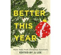 Better This Year: More Tales from Christmas Survivors