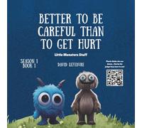 Better to be careful than to get hurt: A Fun Little Monsters Story About Learning, Thinking Ahead, and Making Smart Choices for Kids