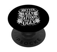 Better To Be Ugly With Tattoos Than Just Ugly |- PopSockets PopGrip Adesivo