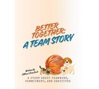 Better Together: A Team Story: A story About Teamwork, Commitment, and Gratitude