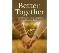 Better Together: Devotions for Love, Laughter, and Lasting Faith