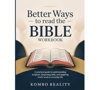 Better Ways To Read The Bible Workbook: A Practical Guide to Understanding Scripture, Deepening Faith, and Applying God’s Word to Everyday Life.