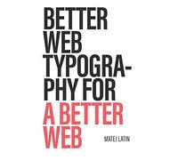 Better Web Typography for a Better Web: Web typography for web designers and web developers