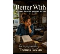Better With: A Human Guide to Working With AI