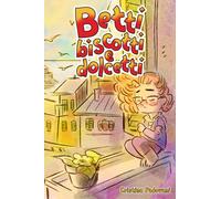 BETTI BISCOTTI E DOLCETTI: Un libro per bambini sull'amicizia, il coraggio e la fiducia in se stessi. Una storia che ispira l'autostima, la consapevolezza e il potenziale speciale che è dentro di noi
