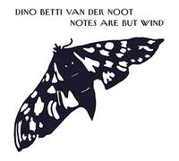 Dino Betti Van Der Noot Notes Are But Wind (CD) Album