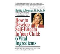 Bettie B. Young How to Develop Self-Esteem in Your Child: 6 Vital In (Tascabile)