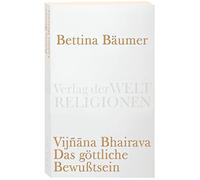 Bettina Bäumer Vijnana Bhairava - Das göttliche Bewußtsein.: 112 Wei (Tascabile)